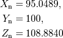 \begin{align}
X_{\mathrm{n}}&=95.0489,\\
Y_{\mathrm{n}}&=100,\\
Z_{\mathrm{n}}&=108.8840
\end{align}