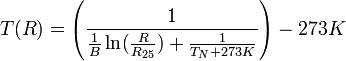 
     T(R) = \left( \frac{1}{\frac{1}{B} \ln (\frac{R}{R_{25}}) + \frac{1}{T_{N} + 273 K}} \right) - 273 K
