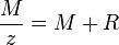 \frac{M}{z}=M+R
